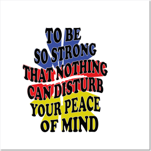 to be so strong that nothing can disturb your peace of mind Posters and Art